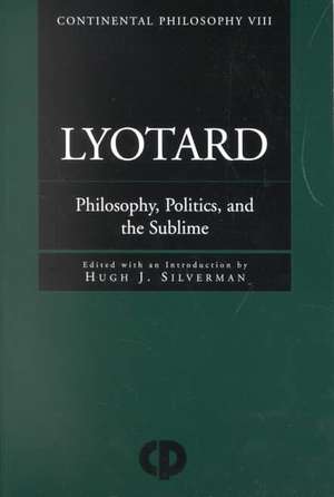 Lyotard: Philosophy, Politics and the Sublime de Hugh J. Silverman