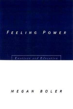 Feeling Power: Emotions and Education de Megan Boler