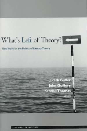 What's Left of Theory?: New Work on the Politics of Literary Theory de Judith Butler