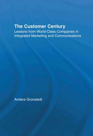 The Customer Century: Lessons from World Class Companies in Integrated Communications de Anders Gronstedt