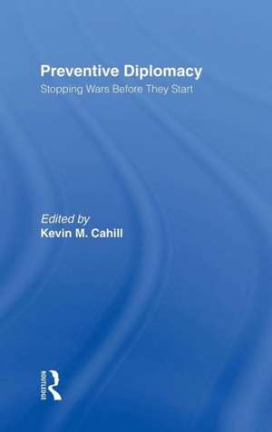 Preventive Diplomacy: Stopping Wars Before They Start de Kevin M. Cahill
