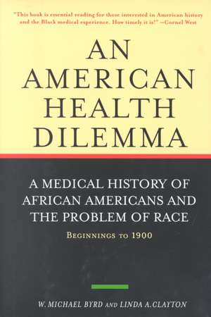 An American Health Dilemma: A Medical History of African Americans and the Problem of Race: Beginnings to 1900 de W. Michael Byrd