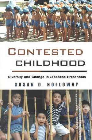 Contested Childhood: Diversity and Change in Japanese Preschools de Susan D. Holloway