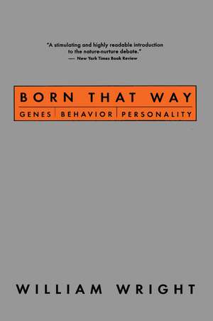 Born That Way: Genes, Behavior, Personality de William Wright