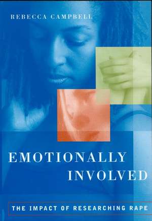 Emotionally Involved: The Impact of Researching Rape de Rebecca Campbell