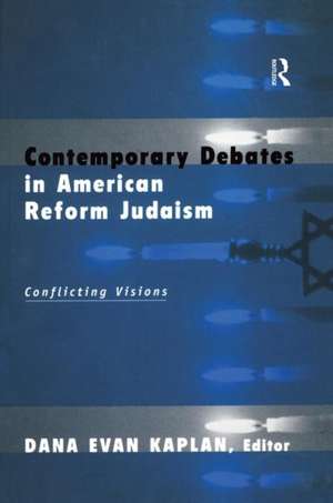 Contemporary Debates in American Reform Judaism: Conflicting Visions de Dana Evan Kaplan