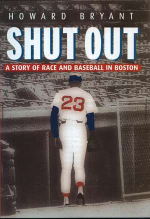 Shut Out: A Story of Race and Baseball in Boston de Howard Bryant