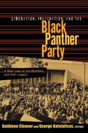 Liberation, Imagination and the Black Panther Party: A New Look at the Black Panthers and their Legacy de Kathleen Cleaver