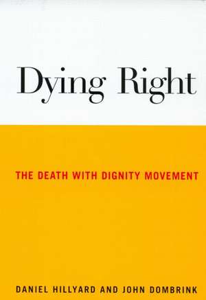 Dying Right: The Death with Dignity Movement de Daniel Hillyard