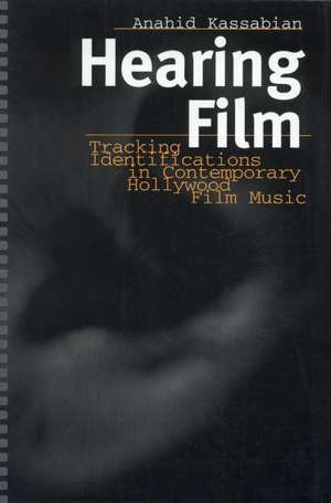 Hearing Film: Tracking Identifications in Contemporary Hollywood Film Music de Anahid Kassabian