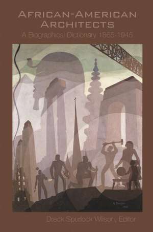 African American Architects: A Biographical Dictionary, 1865-1945 de Dreck Spurlock Wilson