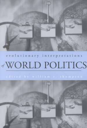 Evolutionary Interpretations of World Politics de William R. Thompson