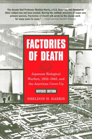 Factories of Death: Japanese Biological Warfare, 1932-45 and the American Cover-Up de Sheldon H. Harris