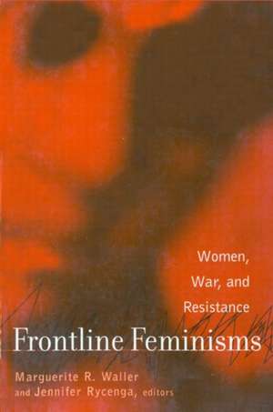 Frontline Feminisms: Women, War, and Resistance de Marguerite Waller