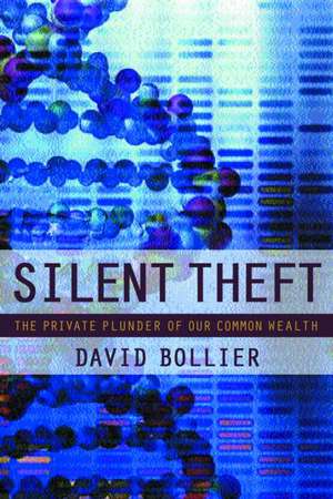 Silent Theft: The Private Plunder of Our Common Wealth de David Bollier
