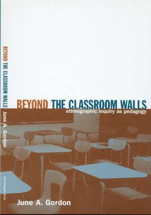 Beyond the Classroom Walls: Ethnographic Inquiry as Pedagogy de June A. Gordon