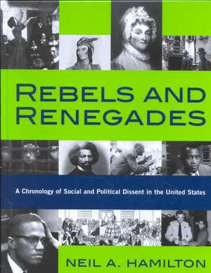 Rebels and Renegades: A Chronology of Social and Political Dissent in the United States de Neil A. Hamilton