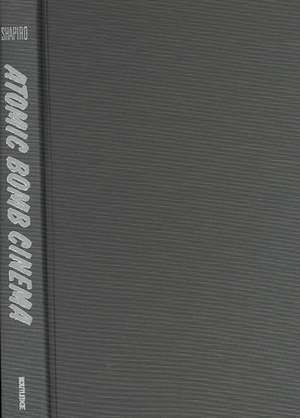 Atomic Bomb Cinema: The Apocalyptic Imagination on Film de Jerome F. Shapiro