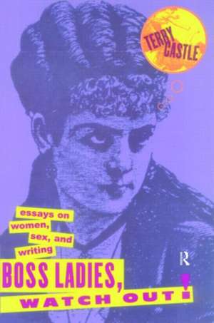 Boss Ladies, Watch Out!: Essays on Women, Sex and Writing de Terry Castle