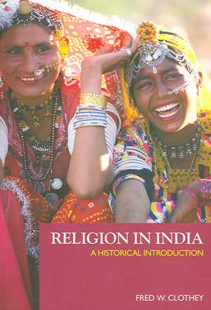 Religion in India: A Historical Introduction de Fred W. Clothey