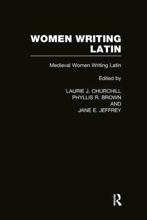 Women Writing Latin: Medieval Modern Women Writing Latin de Laurie J. Churchill