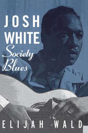 Josh White: Society Blues de Elijah Wald