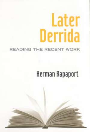 Later Derrida: Reading the Recent Work de Herman Rapaport