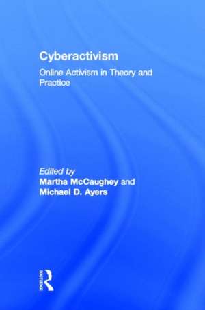 Cyberactivism: Online Activism in Theory and Practice de MARTHA MCCAUGHEY