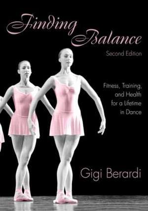 Finding Balance: Fitness, Training, and Health for a Lifetime in Dance de Gigi Berardi