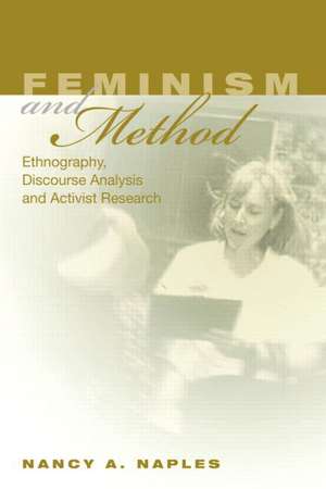 Feminism and Method: Ethnography, Discourse Analysis, and Activist Research de Nancy A. Naples