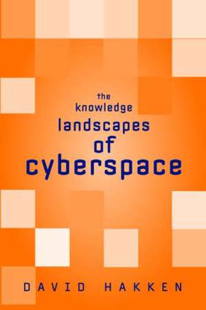 The Knowledge Landscapes of Cyberspace de David Hakken