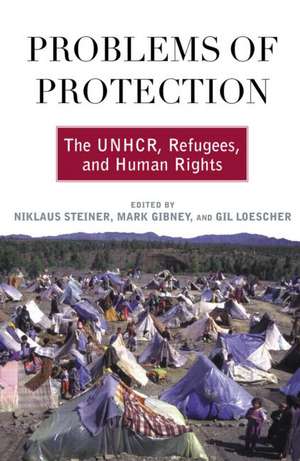 Problems of Protection: The UNHCR, Refugees, and Human Rights de Niklaus Steiner