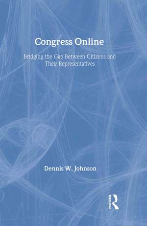 Congress Online: Bridging the Gap Between Citizens and their Representatives de Dennis W. Johnson