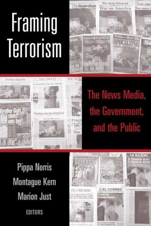 Framing Terrorism: The News Media, the Government and the Public de Pippa Norris