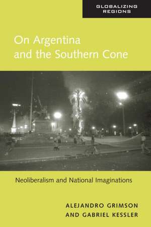 On Argentina and the Southern Cone: Neoliberalism and National Imaginations de Alejandro Grimson