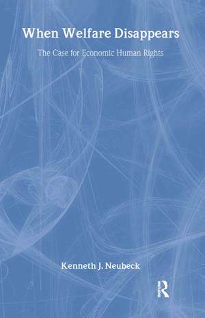 When Welfare Disappears: The Case for Economic Human Rights de Kenneth J. Neubeck