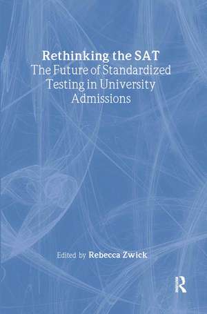Rethinking the SAT: The Future of Standardized Testing in University Admissions de Rebecca Zwick