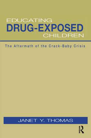 Educating Drug-Exposed Children: The Aftermath of the Crack-Baby Crisis de Janet Y. Thomas