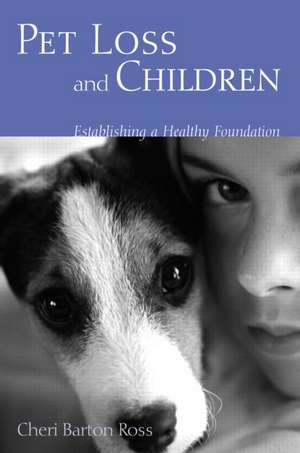 Pet Loss and Children: Establishing a Health Foundation de Cheri Barton Ross