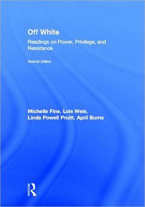 Off White: Readings on Power, Privilege, and Resistance de Michelle Fine