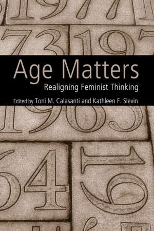 Age Matters: Re-Aligning Feminist Thinking de Toni M. Calasanti