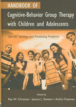 Handbook of Cognitive-Behavior Group Therapy with Children and Adolescents: Specific Settings and Presenting Problems de Ray W. Christner