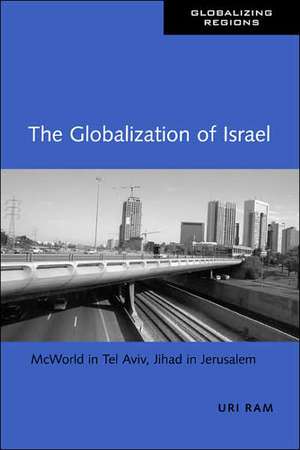 The Globalization of Israel: McWorld in Tel Aviv, Jihad in Jerusalem de Uri Ram