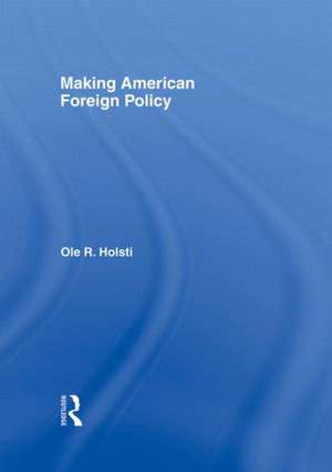 Making American Foreign Policy de Ole Holsti