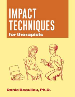 Impact Techniques for Therapists de Danie Beaulieu