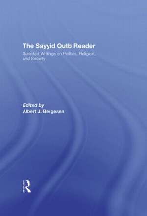 The Sayyid Qutb Reader: Selected Writings on Politics, Religion, and Society de Albert J. Bergesen