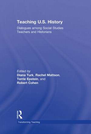 Teaching U.S. History: Dialogues Among Social Studies Teachers and Historians de Diana Turk