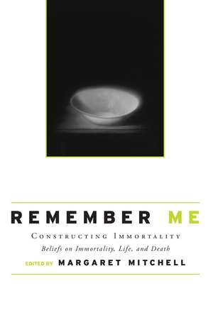 Remember Me: Constructing Immortality - Beliefs on Immortality, Life, and Death de Margaret Mitchell