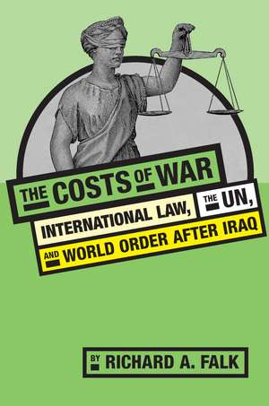 The Costs of War: International Law, the UN, and World Order After Iraq de Richard Falk