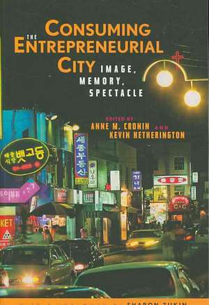 Consuming the Entrepreneurial City: Image, Memory, Spectacle de Anne Cronin